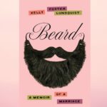 Episode 484: Deconstructing Faith and Marriage when a Spouse Comes Out: A Review of Beard: A Memoir of a Marriage by Kelly Foster Lundquist