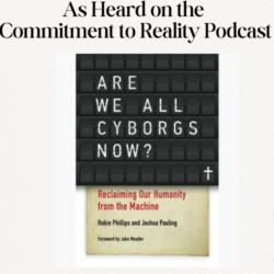 CRI Resource: Are We All Cyborgs Now?: Reclaiming Our Humanity from the Machine