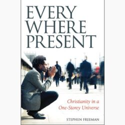 CRI Resource: Everywhere Present: Christianity in a One-Storey Universe