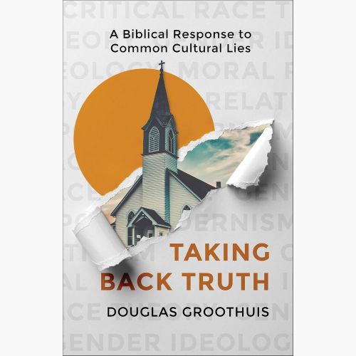 CRI Resource: Taking Back Truth: A Biblical Response to Common Cultural Lie